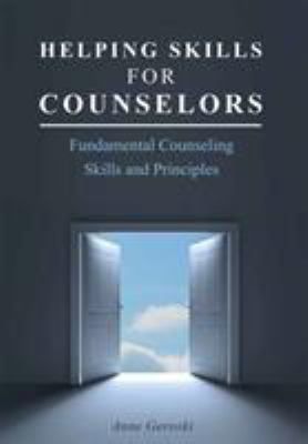 Helping Skills for Counselors: Fundamental Counseling Skills & Principles