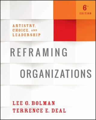Reframing Organizations: Artistry, Choice, & Leadership