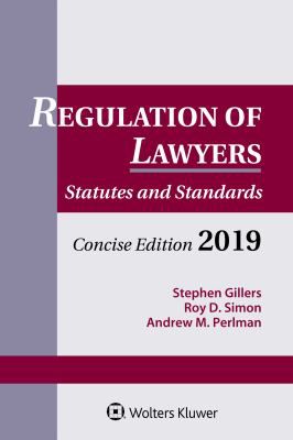 Regulation of Lawyers: Statutes & Standards, Concise Edition 2019